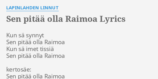 Sen Pit Olla Raimoa Lyrics By Lapinlahden Linnut Kun S Synnyt Sen