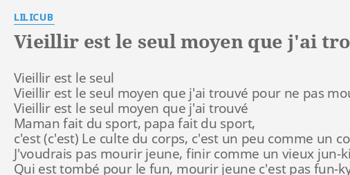 Vieillir Est Le Seul Moyen Que J Ai Trouv Pour Ne Pas Mourir Jeune