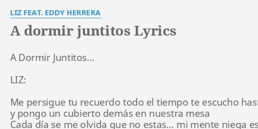 A DORMIR JUNTITOS LYRICS By LIZ FEAT EDDY HERRERA A Dormir Juntitos