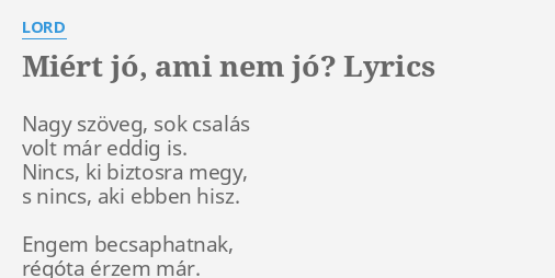 Mi Rt J Ami Nem J Lyrics By Lord Nagy Sz Veg Sok Csal S