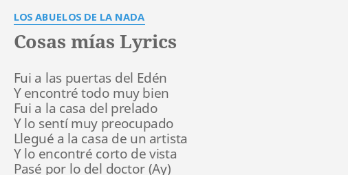 COSAS MÍAS LYRICS by LOS ABUELOS DE LA NADA Fui a las puertas