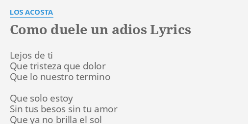 Como Duele Un Adios Lyrics By Los Acosta Lejos De Ti Que