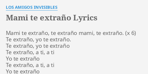 MAMI TE EXTRAÑO LYRICS by LOS AMIGOS INVISIBLES Mami te extraño te