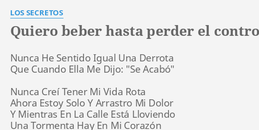 QUIERO BEBER HASTA PERDER EL CONTROL LYRICS By LOS SECRETOS Nunca He