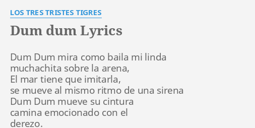 Dum Dum Lyrics By Los Tres Tristes Tigres Dum Dum Mira Como