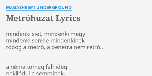 Metr Huzat Lyrics By Magashegyi Underground Mindenki Siet Mindenki