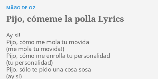 PIJO CÓMEME LA POLLA LYRICS by MÄGO DE OZ Ay si Pijo cómo