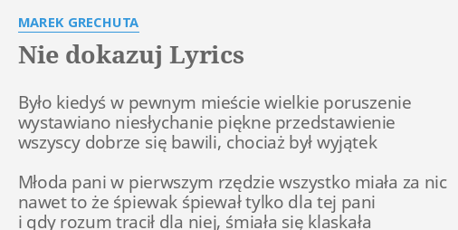 Nie Dokazuj Lyrics By Marek Grechuta By O Kiedy W Pewnym