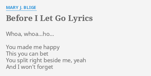 BEFORE I LET GO LYRICS By MARY J BLIGE Whoa Whoa Ho You Made