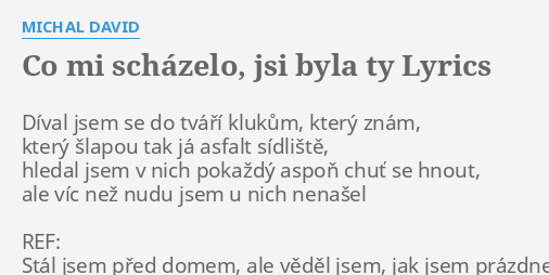 CO MI SCHÁZELO JSI BYLA TY LYRICS by MICHAL DAVID Díval jsem se do