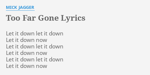 Too Far Gone Lyrics By Mick Jagger Let It Down Let