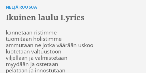 IKUINEN LAULU LYRICS by NELJÄ RUUSUA kannetaan ristimme tuomitaan