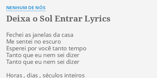 Deixa O Sol Entrar Lyrics By Nenhum De N S Fechei As Janelas Da