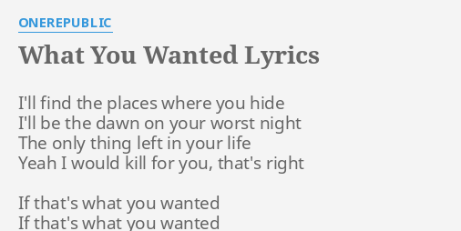 What You Wanted Lyrics By Onerepublic I Ll Find The Places