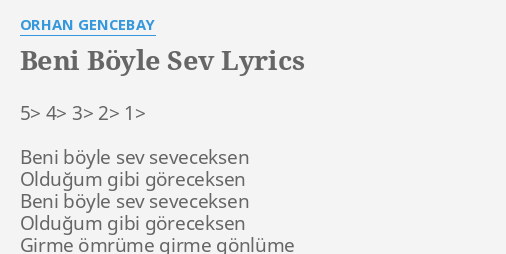 BENI BÖYLE SEV LYRICS by ORHAN GENCEBAY 5 4 3 2