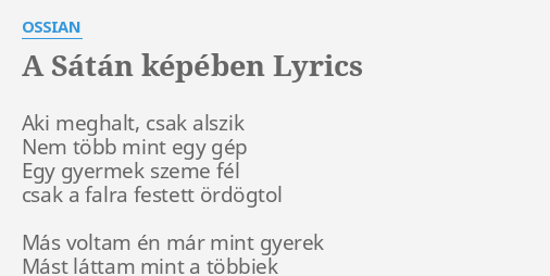 A SÁTÁN KÉPÉBEN LYRICS by OSSIAN Aki meghalt csak alszik