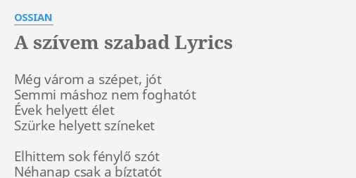 A SZÍVEM SZABAD LYRICS by OSSIAN Még várom a szépet