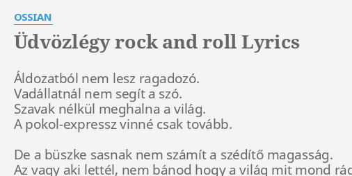 ÜDVÖZLÉGY ROCK AND ROLL LYRICS by OSSIAN Áldozatból nem lesz