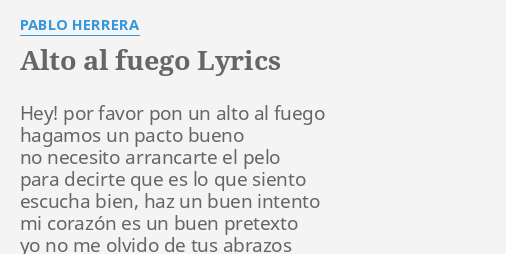 Alto Al Fuego Lyrics By Pablo Herrera Hey Por Favor Pon