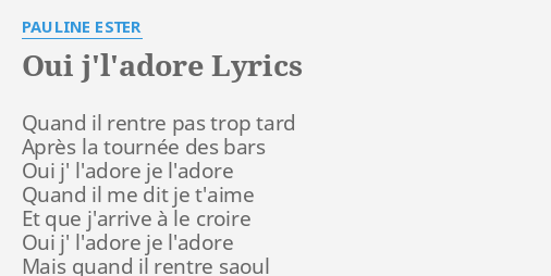 OUI J L ADORE LYRICS By PAULINE ESTER Quand Il Rentre Pas