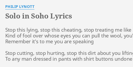 SOLO IN SOHO LYRICS By PHILIP LYNOTT Stop This Lying Stop