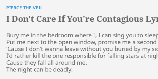 I Don T Care If You Re Contagious Lyrics By Pierce The Veil Bury Me