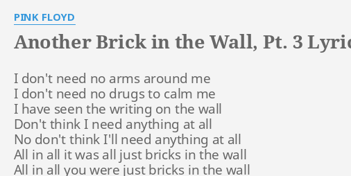 ANOTHER BRICK IN THE WALL PT 3 LYRICS By PINK FLOYD I Don T Need No