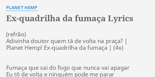 Ex Quadrilha Da Fuma A Lyrics By Planet Hemp Adivinha Doutor Quem T