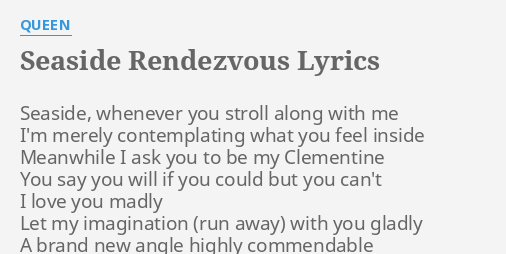 SEASIDE RENDEZVOUS LYRICS By QUEEN Seaside Whenever You Stroll