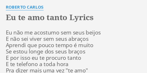 Eu Te Amo Tanto Lyrics By Roberto Carlos Eu N O Me Acostumo