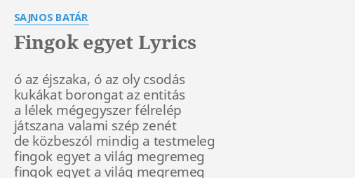 Fingok Egyet Lyrics By Sajnos Bat R Az Jszaka