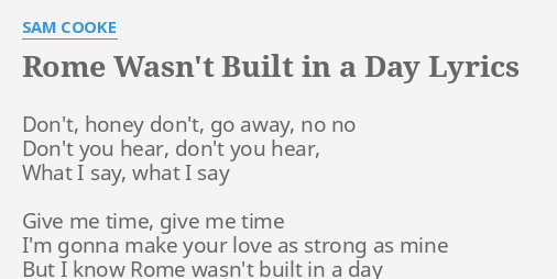 Rome Wasn T Built In A Day Lyrics By Sam Cooke Don T Honey Don T Go