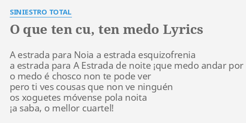 O Que Ten Cu Ten Medo Lyrics By Siniestro Total A Estrada Para Noia