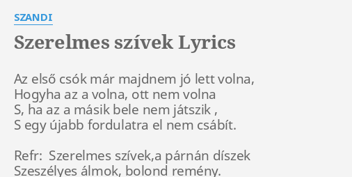 SZERELMES SZÍVEK LYRICS by SZANDI Az első csók már