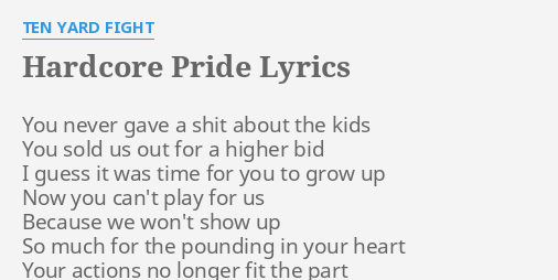 HARDCORE PRIDE LYRICS By TEN YARD FIGHT You Never Gave A