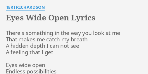 EYES WIDE OPEN LYRICS By TERI RICHARDSON There S Something In The