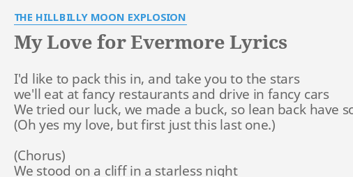 My Love For Evermore Lyrics By The Hillbilly Moon Explosion I D Like