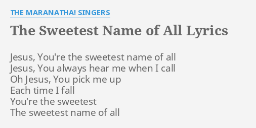 THE SWEETEST NAME OF ALL LYRICS By THE MARANATHA SINGERS Jesus You