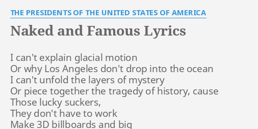 NAKED AND FAMOUS LYRICS By THE PRESIDENTS OF THE UNITED STATES OF