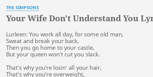 YOUR WIFE DON T UNDERSTAND YOU LYRICS By THE SIMPSONS Lurleen You