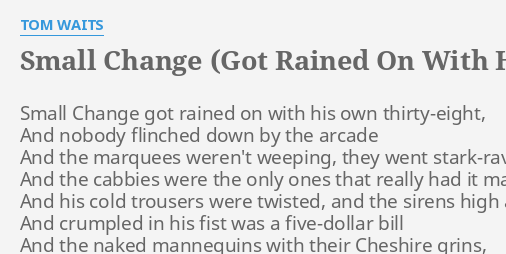 Small Change Got Rained On With His Own Lyrics By Tom Waits