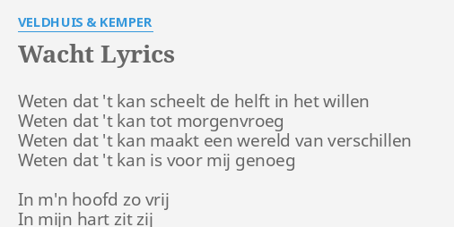 Wacht Lyrics By Veldhuis Kemper Weten Dat T Kan