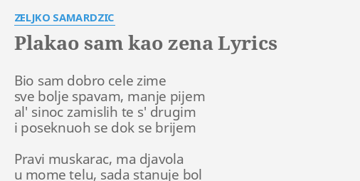 Plakao Sam Kao Zena Lyrics By Zeljko Samardzic Bio Sam Dobro Cele