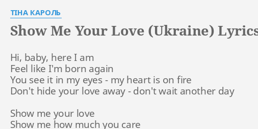 Show Me Your Love Ukraine Lyrics By Tina Karol Hi Baby Here I