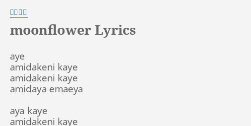 Moonflower Lyrics By 梶浦由記 Aye Amidakeni Kaye Amidakeni