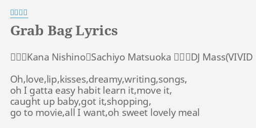 Grab Bag Lyrics By 西野カナ 作詞 Kana Nishino Sachiyo Matsuoka 作曲 Dj