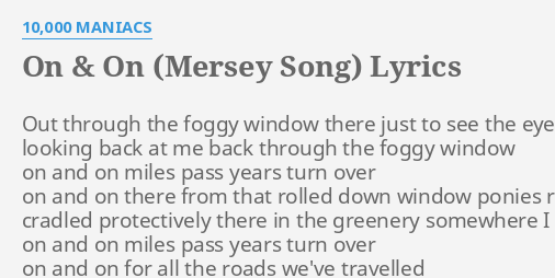 "ON & ON (MERSEY SONG)" LYRICS By 10,000 MANIACS: Out Through The Foggy...