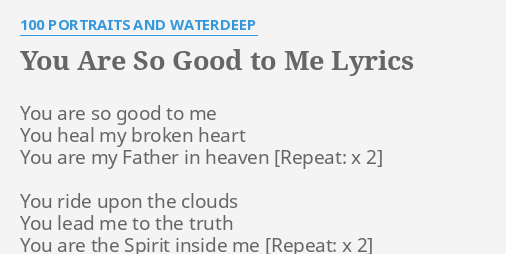 You Are So Good To Me Lyrics By 100 Portraits And Waterdeep You Are So Good