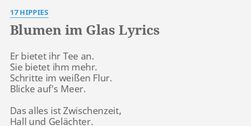 "BLUMEN IM GLAS" LYRICS by 17 HIPPIES: Er bietet ihr Tee...