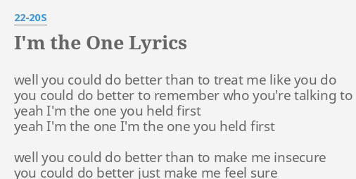 I M The One Lyrics By 22 s Well You Could Do